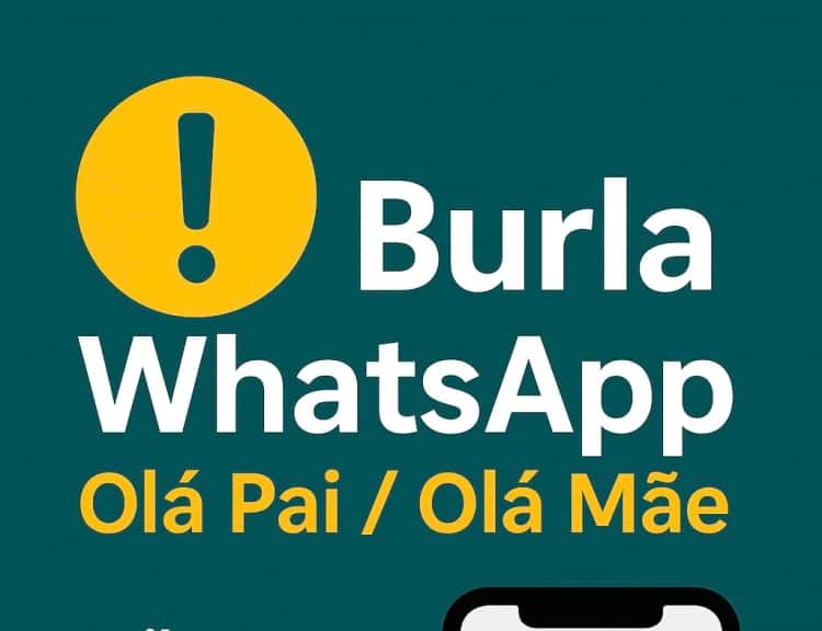 Burla WhatsApp “Olá Pai / Olá Mãe”: ameaça crescente em Portugal