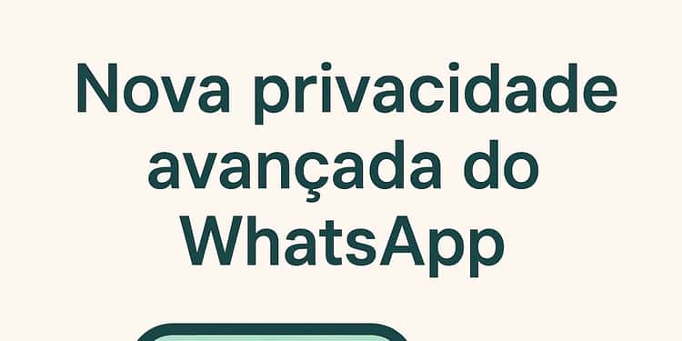 Nova privacidade avançada do WhatsApp: proteja suas conversas e evite chamadas suspeitas
